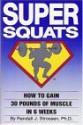 Super Squats: How to Gain 30 Pounds of Muscle in 6 Weeks - Randall J. Strossen