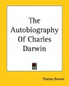 The Autobiography of Charles Darwin - Charles Darwin