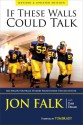 If These Walls Could Talk: Michigan Football Stories from Inside the Big House - Jon Falk, Dan Ewald, Tom Brady