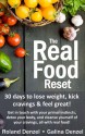 The Real Food Reset: 30 days to lose weight, kick cravings & feel great!: Get in touch with your primal instincts, detox your body, and cleanse yourself of cravings, all with real food! - Roland Denzel, Galina Denzel