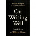 On Writing Well: An Informal Guide to Writing Nonfiction - William Knowlton Zinsser