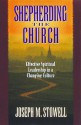 Shepherding the Church: Effective Spiritual Leadership in a Changing Culture - Joseph M. Stowell