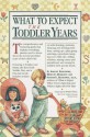 What to Expect The Toddler Years - Arlene Eisenberg, Heidi Murkoff, Hathaway B.S.N, Sandee