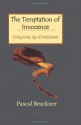 The Temptation of Innocence - Living in the Age of Entitlement - Pascal Bruckner