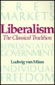 Liberalism: The Classical Tradition - Ludwig von Mises, Ralph Raico, Louis M. Spadaro, Bettina Bien Greaves