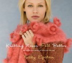 Knitting Never Felt Better: The Definitive Guide to Fabulous Felting - Nicky Epstein