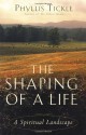 The Shaping of a Life: A Spiritual Landscape - Phyllis A. Tickle