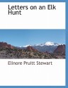 Letters on an Elk Hunt - Elinore Pruitt Stewart