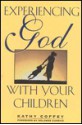 Experiencing God With Your Children - Kathy Coffey