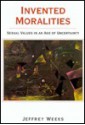 Invented Moralities: Sexual Values in an Age of Uncertainty - Jeffrey Weeks