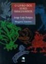 O Livro dos Seres Imaginarios - Jorge Luis Borges, Margarita Guerrero