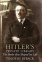 Hitler's Private Library: The Books that Shaped his Life - Timothy W. Ryback