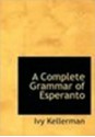 A Complete Grammar of Esperanto - Ivy Kellerman