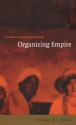 Organizing Empire: Individualism, Collective Agency, and India - Purnima Bose