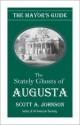 The Mayor's Guide: The Stately Ghosts of Augusta - Scott A. Johnson