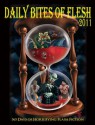 Daily Bites of Flesh 2011: 365 Days of Horrifying Flash Fiction - Jessy Marie Roberts, Eric Dimbleby, Jamie Freeman, Monica Valentinelli, Lily Fox, T. Fox Dunham, T.L. Barrett, Guy Anthony De Marco, Iain Pattison, Shawn Michael Hornsby, Matt Carter, Indy McDaniel, Sydney Leigh, Michael W. Garza