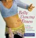 Belly Dancing for Fitness: The Ultimate Dance Workout That Unleashes Your Creative Spirit - Tamalyn Dallal, Delilah Flynn, Richard Harris