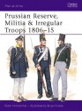 Prussian Reserve, Militia & Irregular Troops 1806-15 - Peter Hofschröer, Bryan Fosten