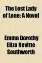 The Lost Lady of Lone; A Novel - E.D.E.N. Southworth