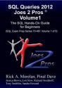 SQL Queries 2012 Joes 2 Pros Volume1: The SQL Hands-On Guide for Beginners (SQL Exam Prep Series 70-461 Volume 1 of 5) - Pinal Dave, Rick Morelan, Lori Stow, Sandra Howard, Richard Stockhoff, Tony Smithlin