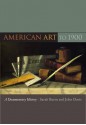 American Art to 1900: A Documentary History - Sarah Burns, John Davis