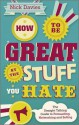 How to Be Great at the Stuff You Hate: The Straight-Talking Guide to Networking, Persuading and Selling - Nick Davies