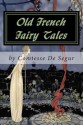 Old French Fairy Tales - Comtesse de Ségur, Virginia Fances Sterrett