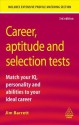 Career Aptitude and Selection Tests: Match Your IQ Personality and Abilities to Your Ideal Career - Jim Barrett