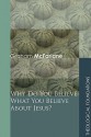 Why Do You Believe What You Believe about Jesus? - Graham McFarlane