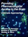 Providing Pharmacological Access To The Brain: Alternate Approaches - Thomas Flanagan, Thomas R. Flanagan, Dwaine F. Emerich, Shelley R. Winn