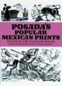 Posada's Popular Mexican Prints - José Guadalupe Posada, Roberto Berdecio, Stanley Appelbaum