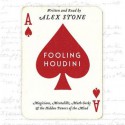 Fooling Houdini: Magicians, Mentalists, Math Geeks, and the Hidden Powers of the Mind (Audio) - Alex Stone