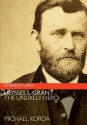 Ulysses S. Grant: The Unlikely Hero - Michael Korda