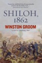 Shiloh, 1862: The First Great and Terrible Battle of the Civil War - Winston Groom