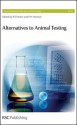 Alternatives To Animal Testing - Ronald E. Hester, Royal Society of Chemistry, Paul Illing, Michael Balls, Robert Combes