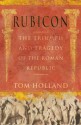 Rubicon: The Triumph And Tragedy Of The Roman Republic - Tom Holland