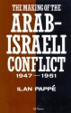 The Making of the Arab-Israeli Conflict, 1947-1951 - Ilan Pappé