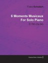 6 Moments Musicaux by Franz Schubert for Solo Piano D.780 (Op.94) - Franz Schubert