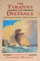 The Tyranny of Distance: How Distance Shaped Australia's History - Geoffrey Blainey