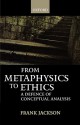 From Metaphysics to Ethics: A Defence of Conceptual Analysis - Frank Jackson