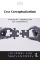 Case Conceptualization: Mastering This Competency with Ease and Confidence - Len Sperry, Jonathan Sperry