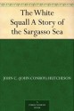 The White Squall A Story of the Sargasso Sea - John C. (John Conroy) Hutcheson, John Schönberg