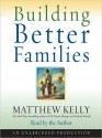 Building Better Families: A Practical Guide to Raising Amazing Children (Audio) - Matthew Kelly