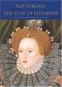 The Cult of Elizabeth: Elizabethan Portraiture and Pageantry - Roy C. Strong