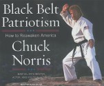 Black Belt Patriotism: How to Reawaken America - Chuck Norris, Alan Sklar