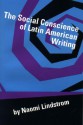 The Social Conscience of Latin American Writing - Naomi Lindstrom