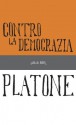 Contro la democrazia - Plato, Franco Ferrari