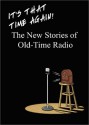 It's That Time Again!: The New Stories of Old-Time Radio - Ben Ohmart, Jack French, Roger Smith, Bob Martin, Michael Leannah, Carol Tiffany, Robert J. Cirasa, Martin Grams, Stephen A. Kallis Jr., Christopher Conlon, Clair Schulz, Jim Nixon, John Leasure, Justin Felix, Joe Bevilacqua