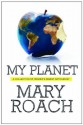 My Planet: Finding Humor in the Oddest Places - Mary Roach