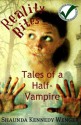 Reality Bites, Tales of a Half-Vampire - Shaunda Kennedy Wenger